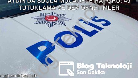 Aydın’da Suçla Mücadele Raporu: 49 Tutuklama ve Dev Denetimler