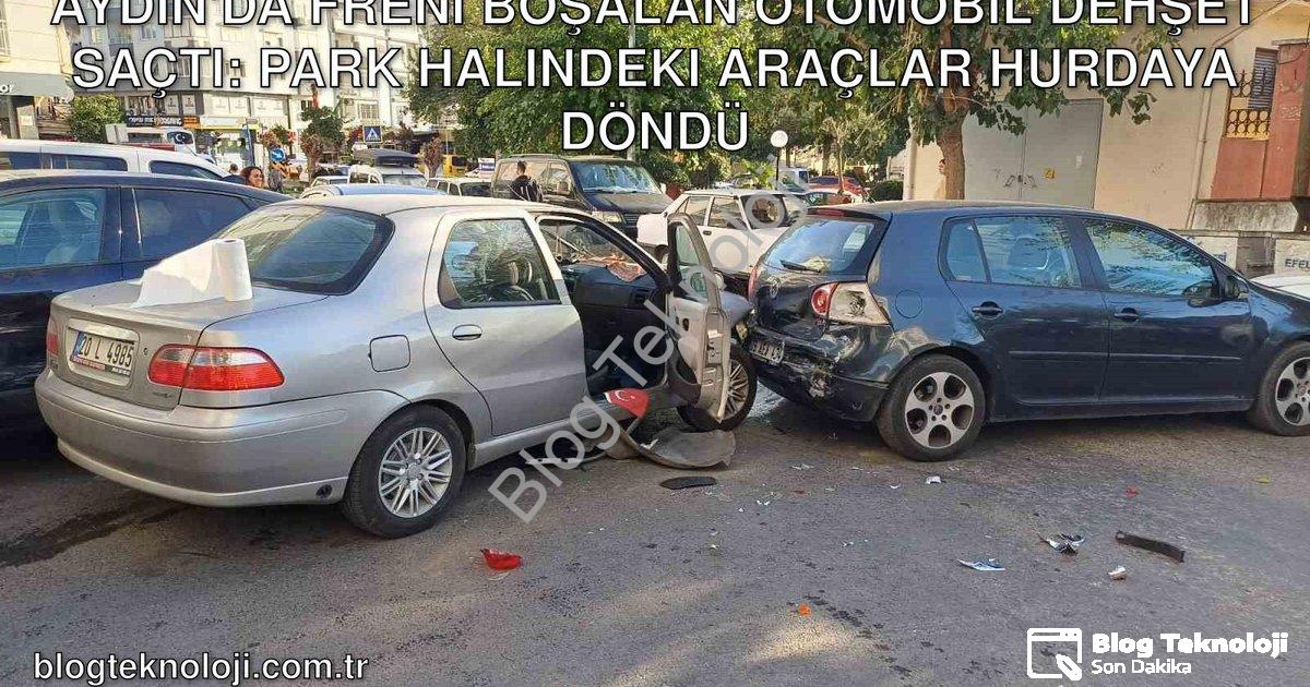 "Aydın'da Freni Boşalan Otomobil Dehşet Saçtı: Park Halindeki Araçlar Hurdaya Döndü" başlıklı haber