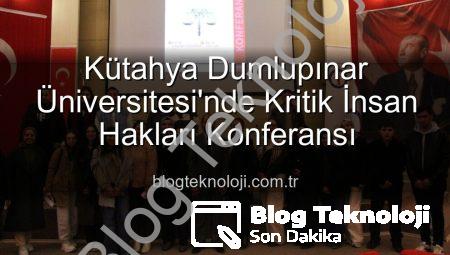 Kütahya Dumlupınar Üniversitesi’nde Kritik İnsan Hakları Konferansı