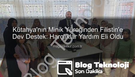 Kütahya’dan Filistin’e Sıcak Bir Dokunuş: Minik Kalplerden Anlamlı Bağış