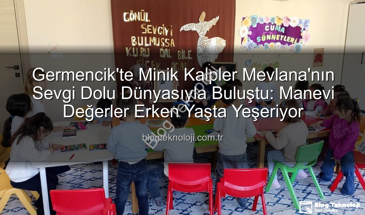 Mevlana Haftası Germencik - Germencik'te Minik Kalpler Mevlana'nın Sevgi Dolu Dünyasıyla Buluştu: Manevi Değerler Erken Yaşta Yeşeriyor