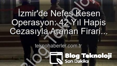 İzmir’de Nefes Kesen Operasyon: 42 Yıllık Hapis Cezasıyla Aranan Hırsız Yakalandı!