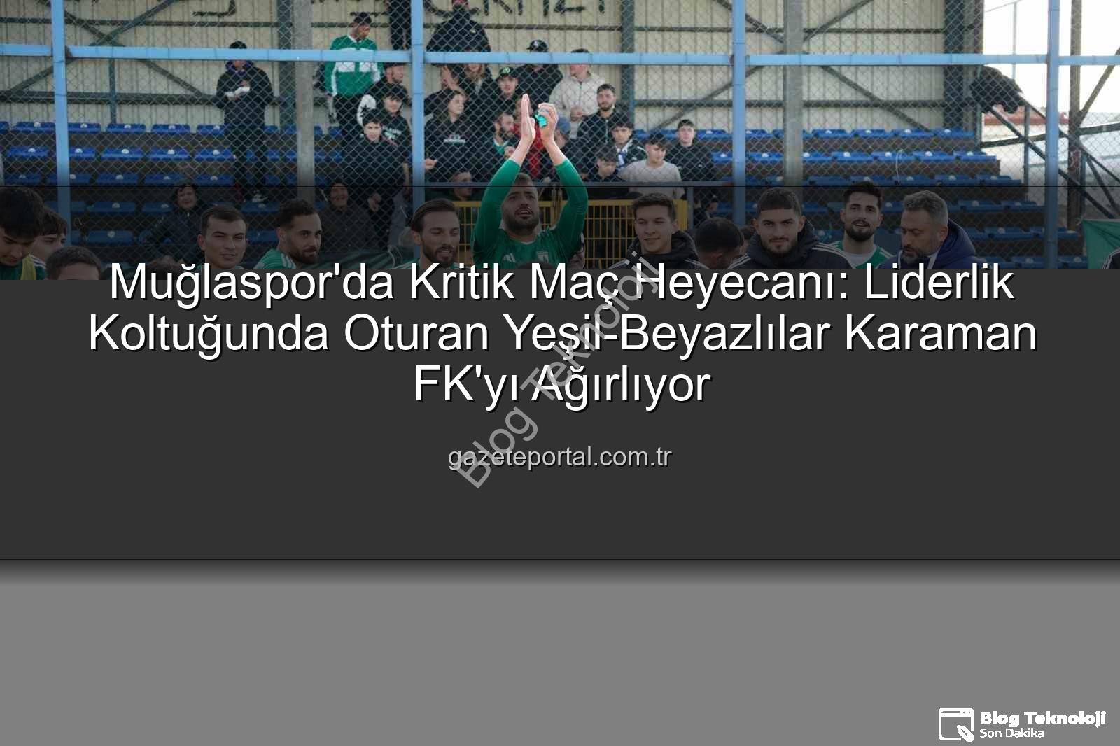 Muğlaspor Karaman FK - Muğlaspor Liderlik İçin Sahada: Karaman FK Karşısında Kritik Maç Zamanı!