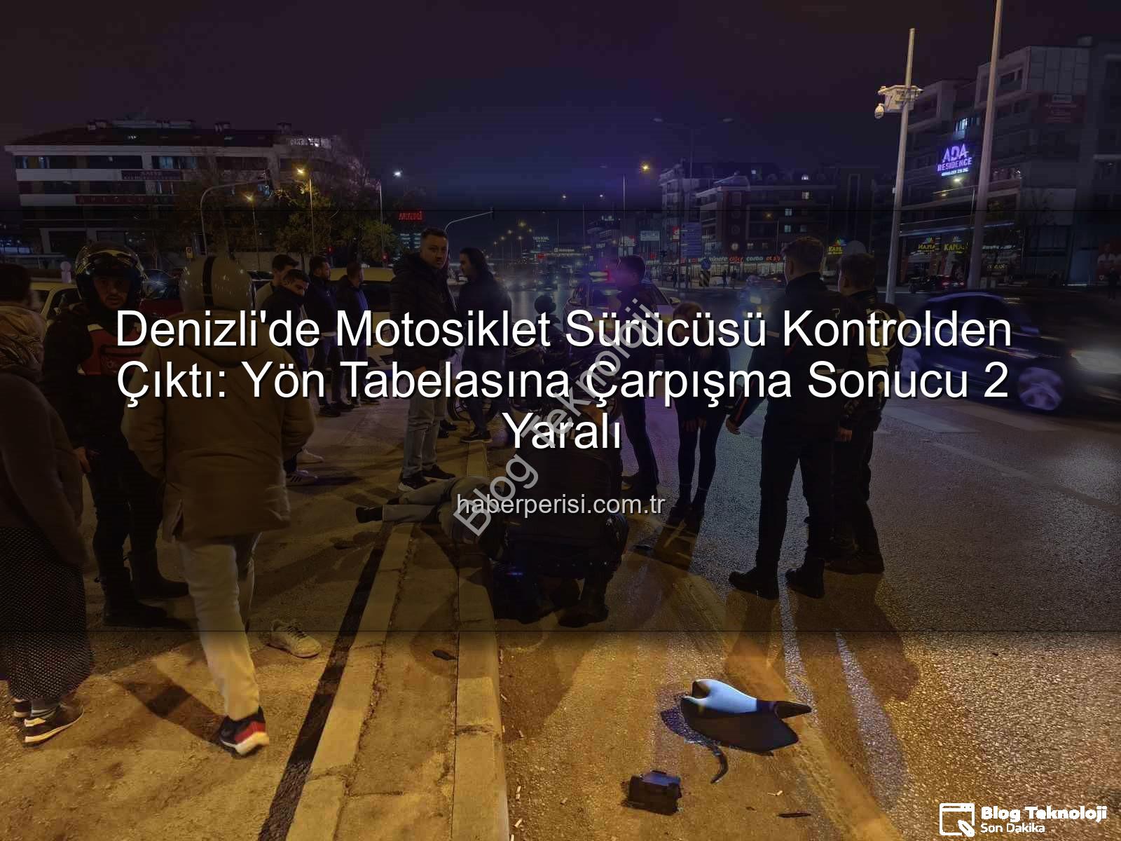 Denizli motosiklet kazası - Denizli'de Korkutan Kaza: Motosiklet Sürücüsü Direksiyon Kontrolünü Kaybetti, Yön Tabelasına Çarptı! 2 Yaralı