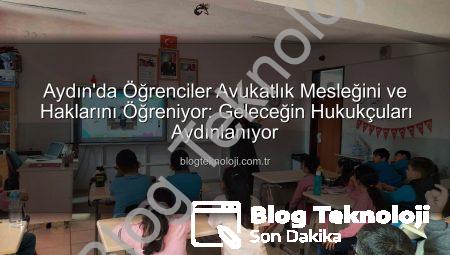 Aydın’da Öğrenciler Avukatlık Mesleğini ve Haklarını Öğreniyor: Geleceğin Hukukçuları Aydınlanıyor
