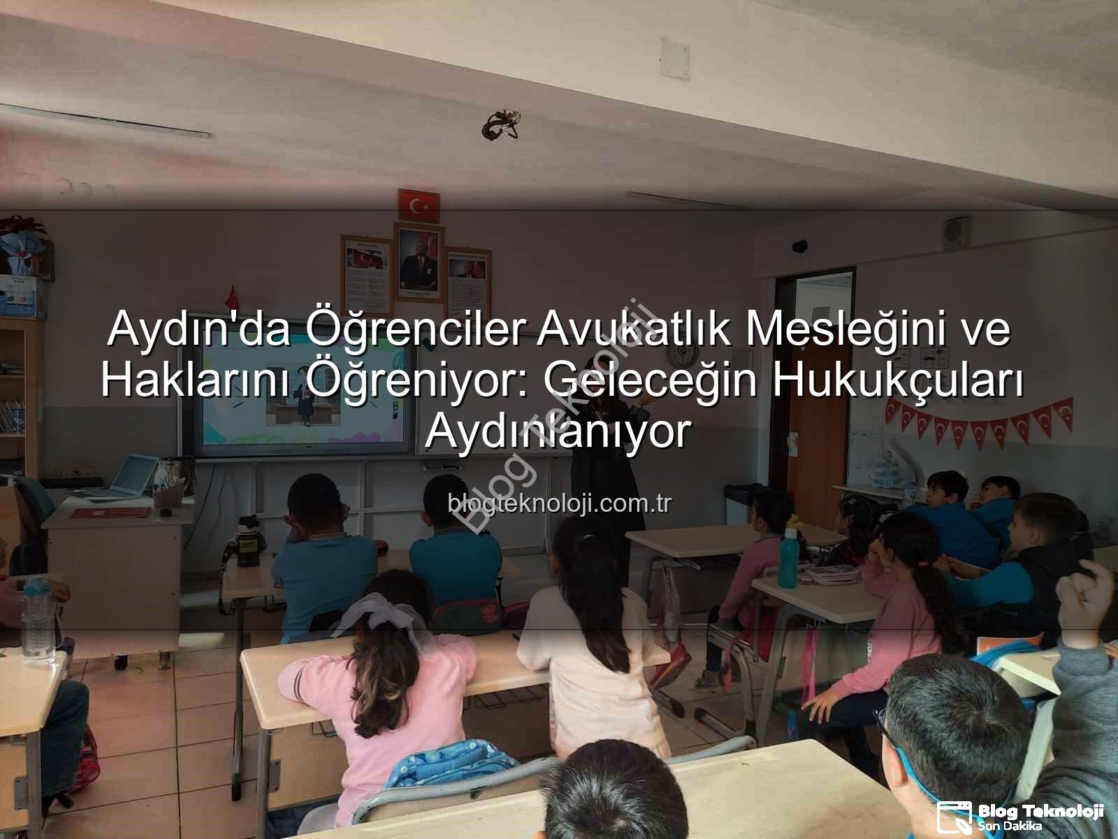 avukatlık mesleği - Aydın'da Öğrenciler Avukatlık Mesleğini ve Haklarını Öğreniyor: Geleceğin Hukukçuları Aydınlanıyor