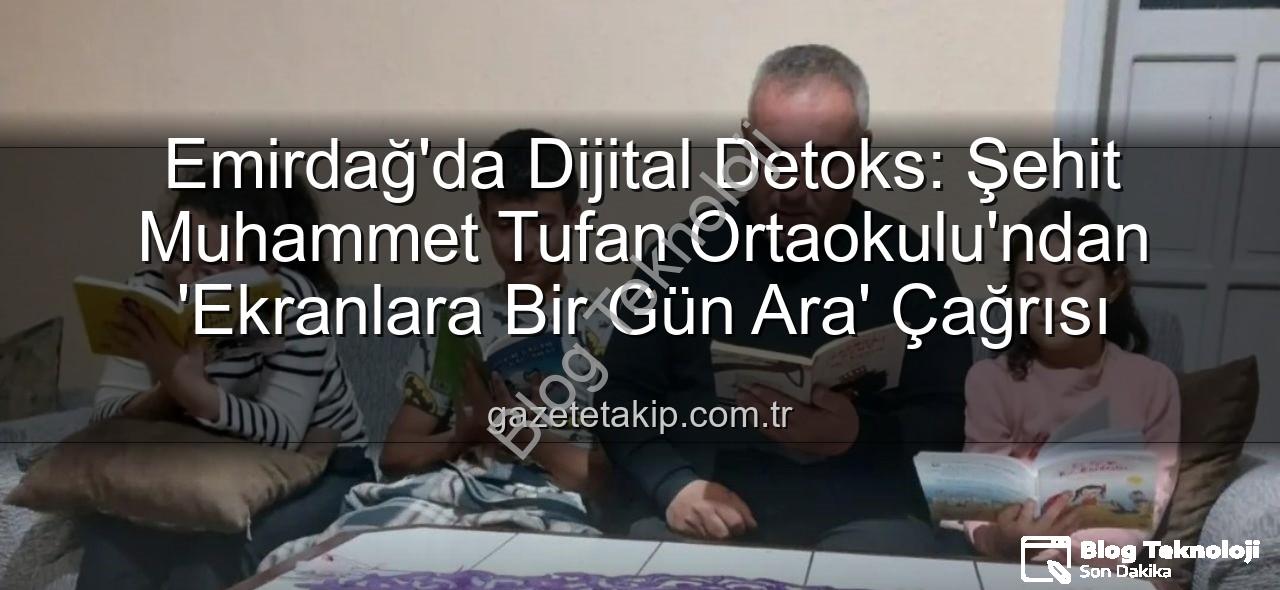 ekranlara bir gün ara - Emirdağ'da Dijital Detoks: Ekranlara Bir Günlük Ara ile Aile Bağları Güçleniyor