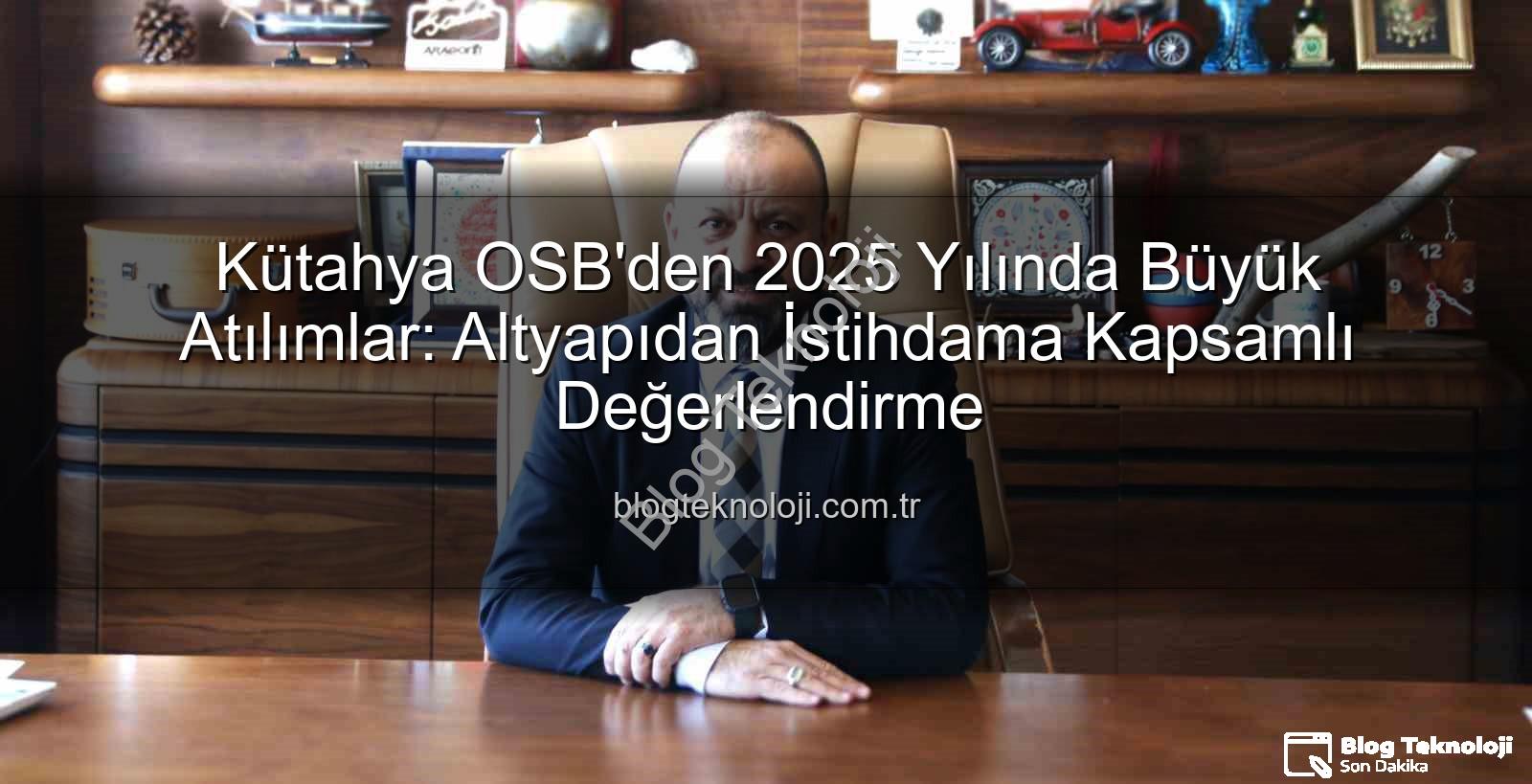 Kütahya OSB yatırımları - Kütahya OSB'den 2025 Yılında Büyük Atılımlar: Altyapıdan İstihdama Kapsamlı Değerlendirme
