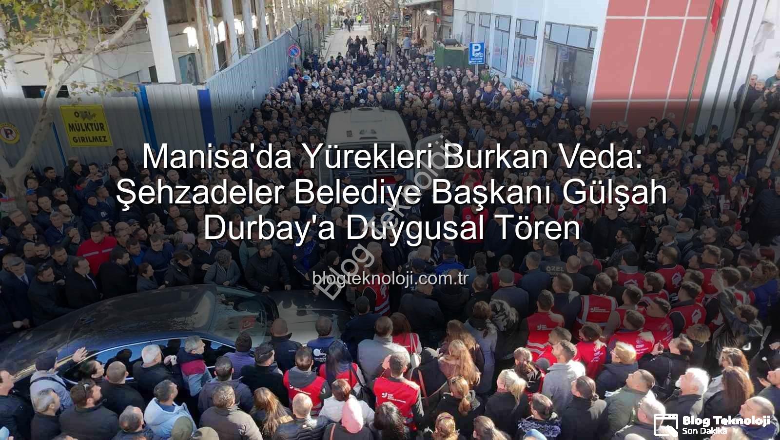 Gülşah Durbay - Manisa'da Yürekleri Burkan Veda: Şehzadeler Belediye Başkanı Gülşah Durbay'a Duygusal Tören