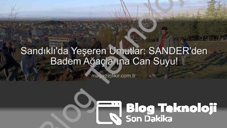 Sandıklı’da Yeşil Bir Gelecek: SANDER’den Badem Ağaçlarıyla Çevreye Nefes