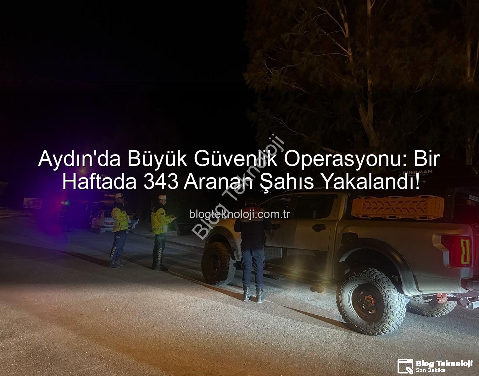 Aydın'da Büyük Güvenlik Operasyonu: Bir Haftada 343 Aranan Şahıs Yakalandı!