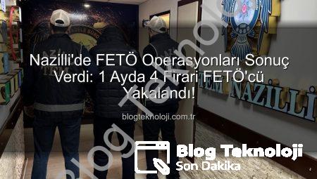 Nazilli’de FETÖ Operasyonları Sonuç Verdi: 1 Ayda 4 Firari FETÖ’cü Yakalandı!