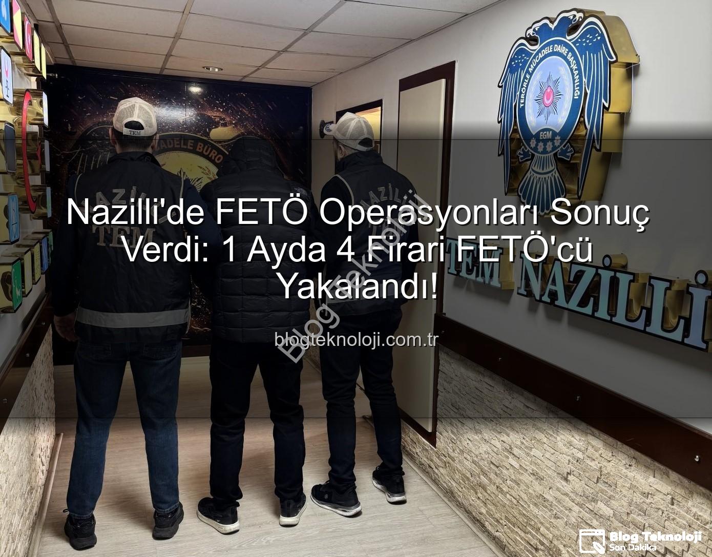 FETÖ'cü Yakalandı - Nazilli'de FETÖ Operasyonları Sonuç Verdi: 1 Ayda 4 Firari FETÖ'cü Yakalandı!