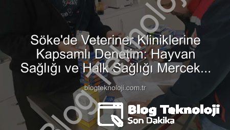 Söke’de Veteriner Kliniklerine Kapsamlı Denetim: Hayvan Sağlığı ve Halk Sağlığı Mercek Altında