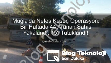 Muğla’da Nefes Kesen Operasyon: Bir Haftada 44 Aranan Şahıs Yakalandı, 15’i Tutuklandı