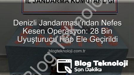 Denizli Jandarması’ndan Nefes Kesen Operasyon: 28 Bin Uyuşturucu Hap Ele Geçirildi