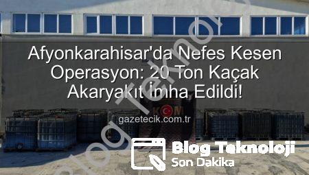 Afyonkarahisar’da Nefes Kesen Operasyon: 20 Ton Kaçak Akaryakıt Ele Geçirildi!