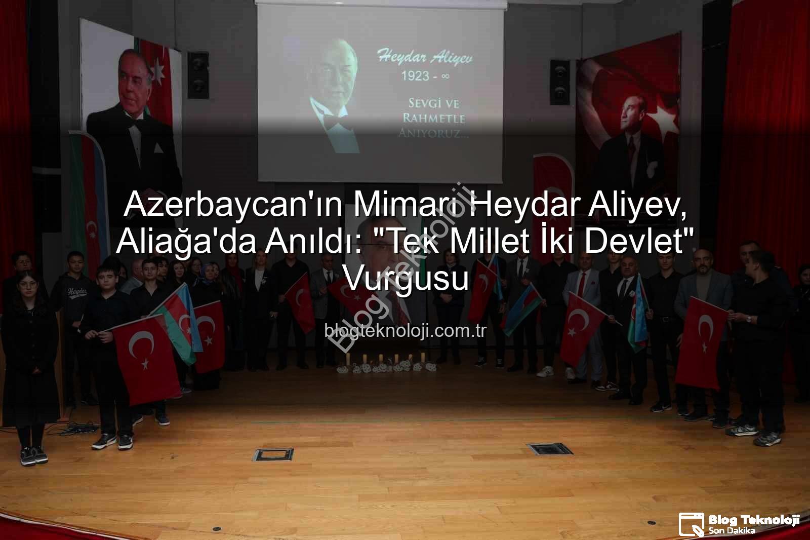Heydar Aliyev - Azerbaycan'ın Mimarı Heydar Aliyev, Aliağa'da Anıldı: "Tek Millet İki Devlet" Vurgusu