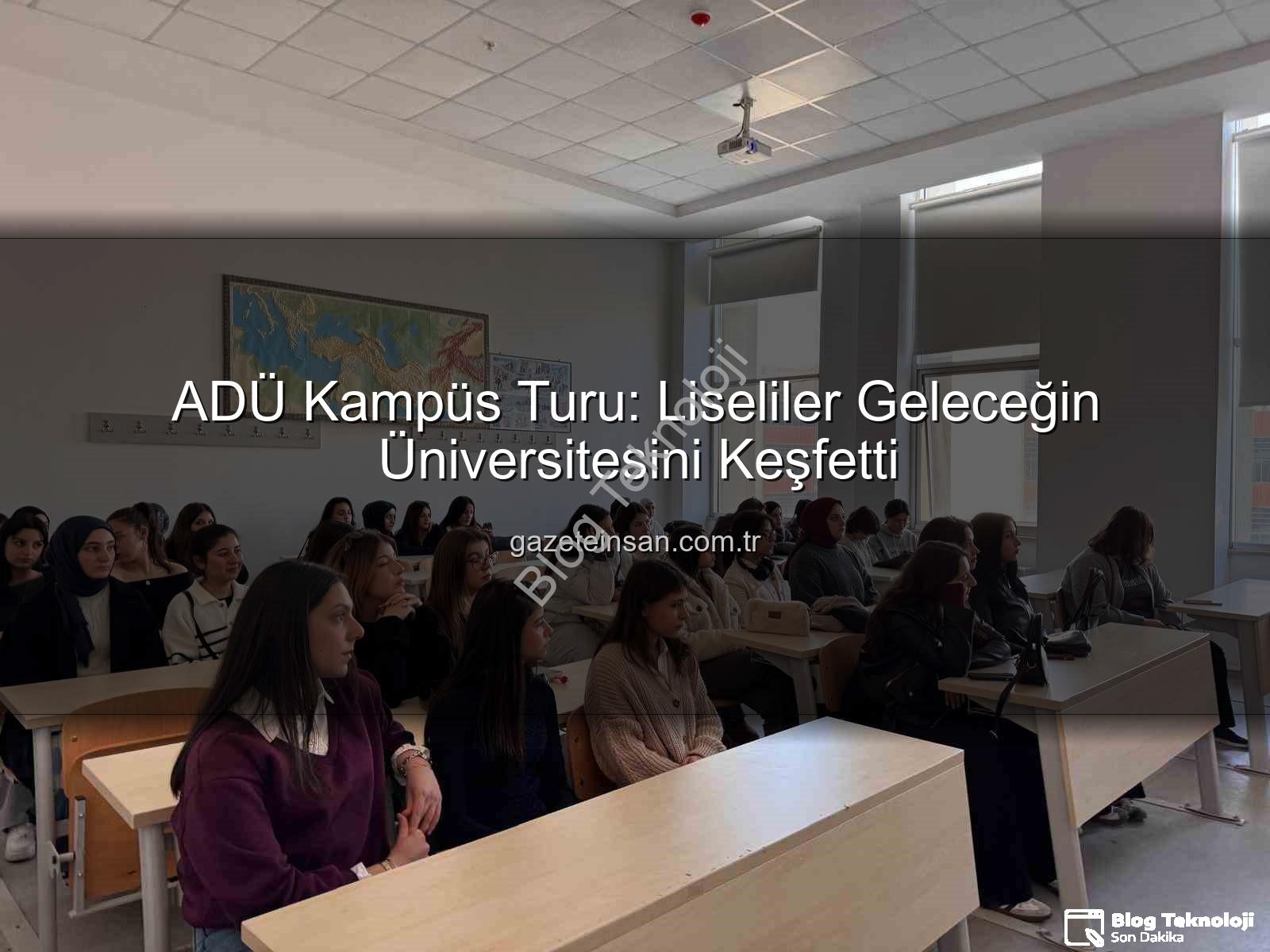 Adnan Menderes Üniversitesi - Liseli Gençlerden ADÜ'ye Yoğun İlgi: Geleceklerini Aydınlatacaklar