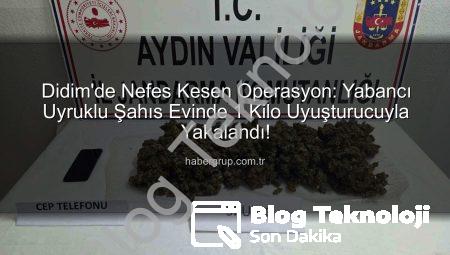 Didim’de Nefes Kesen Operasyon: Yabancı Uyruklu Şahsın Evinde 1 Kilo Uyuşturucu Ele Geçirildi!