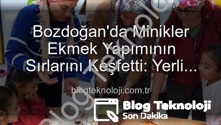 Bozdoğan’da Minikler Ekmek Yapımının Sırlarını Keşfetti: Yerli Malı Haftası Etkinlikleri Tam Not Aldı