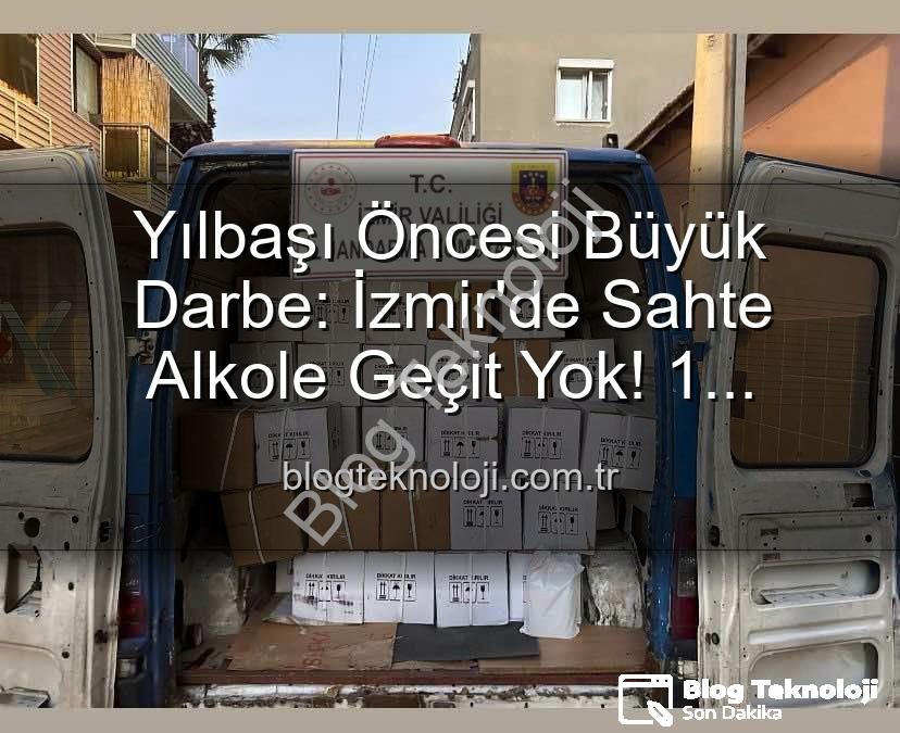 sahte alkol operasyonu - Yılbaşı Öncesi Büyük Darbe: İzmir'de Sahte Alkole Geçit Yok! 1 Milyon TL'lik Operasyon