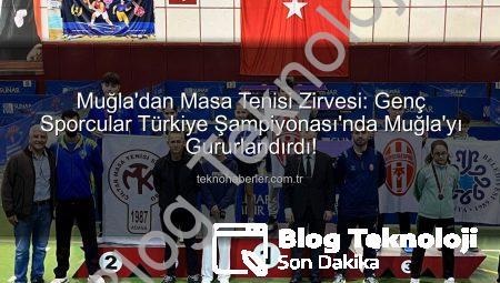 Muğla’dan Masa Tenisi Sahnesine Damga: Genç Yıldızlar Türkiye Derecesiyle Gururlandırdı!