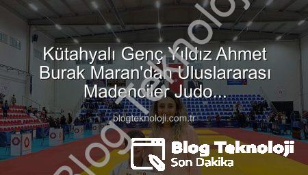 Kütahyalı Genç Yıldız Ahmet Burak Maran’dan Uluslararası Madenciler Judo Şampiyonası’nda Bronz Madalya Sevinci!