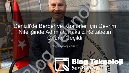 Denizli’de Berber ve Kuaförler İçin Devrim Niteliğinde Adımlar: Haksız Rekabetin Önüne Geçildi