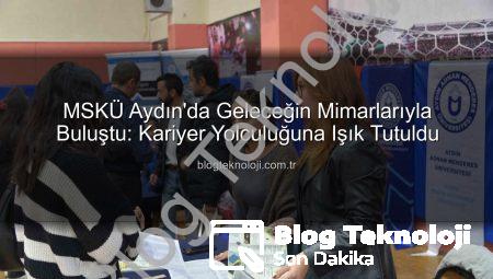 MSKÜ Aydın’da Geleceğin Mimarlarıyla Buluştu: Kariyer Yolculuğuna Işık Tutuldu