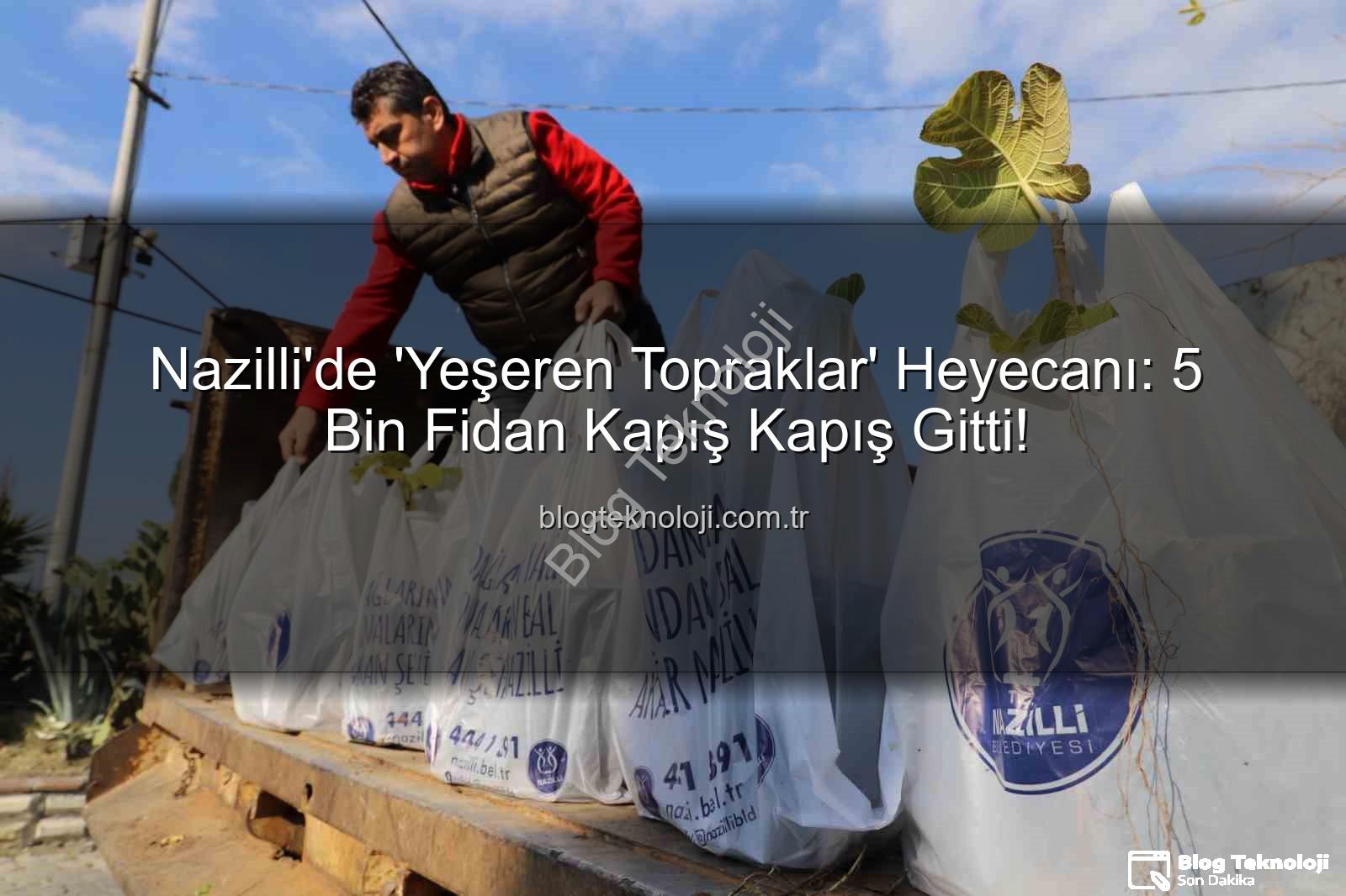 ağaç fidanı dağıtımı - Nazilli'de 'Yeşeren Topraklar' Heyecanı: 5 Bin Fidan Kapış Kapış Gitti!