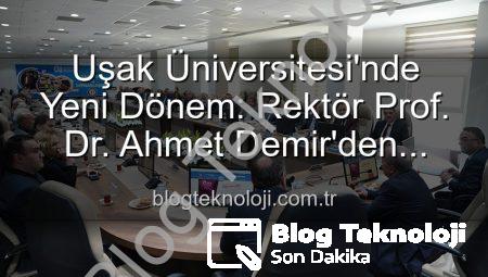 Uşak Üniversitesi’nde Yeni Dönem: Rektör Prof. Dr. Ahmet Demir’den Vizyoner Açıklamalar