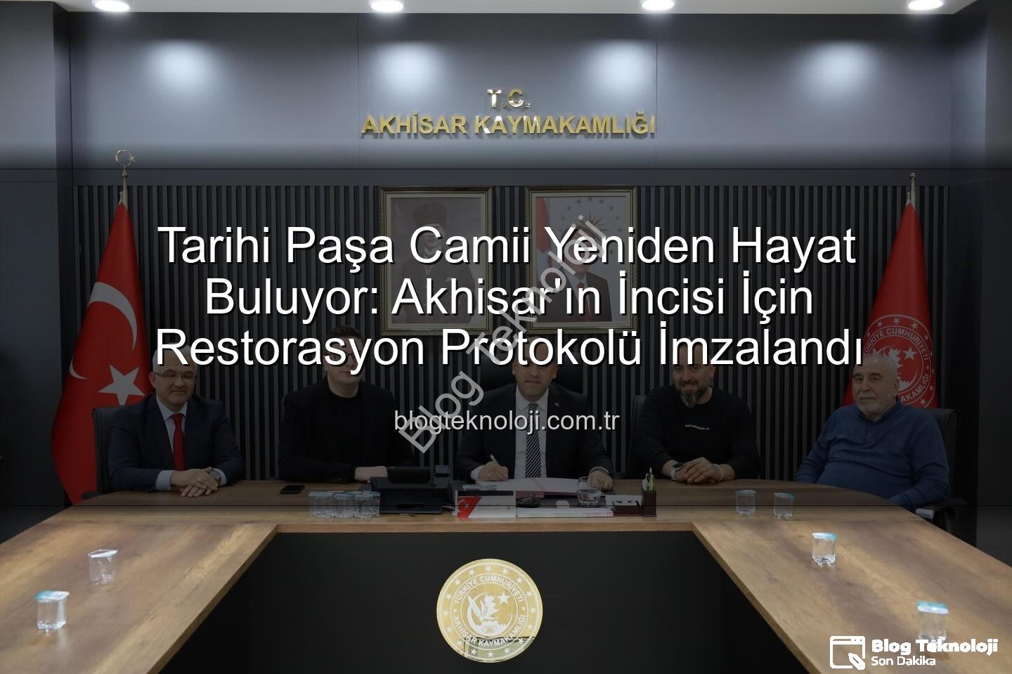 Paşa Camii restorasyonu - Tarihi Paşa Camii Yeniden Hayat Buluyor: Akhisar'ın İncisi İçin Restorasyon Protokolü İmzalandı