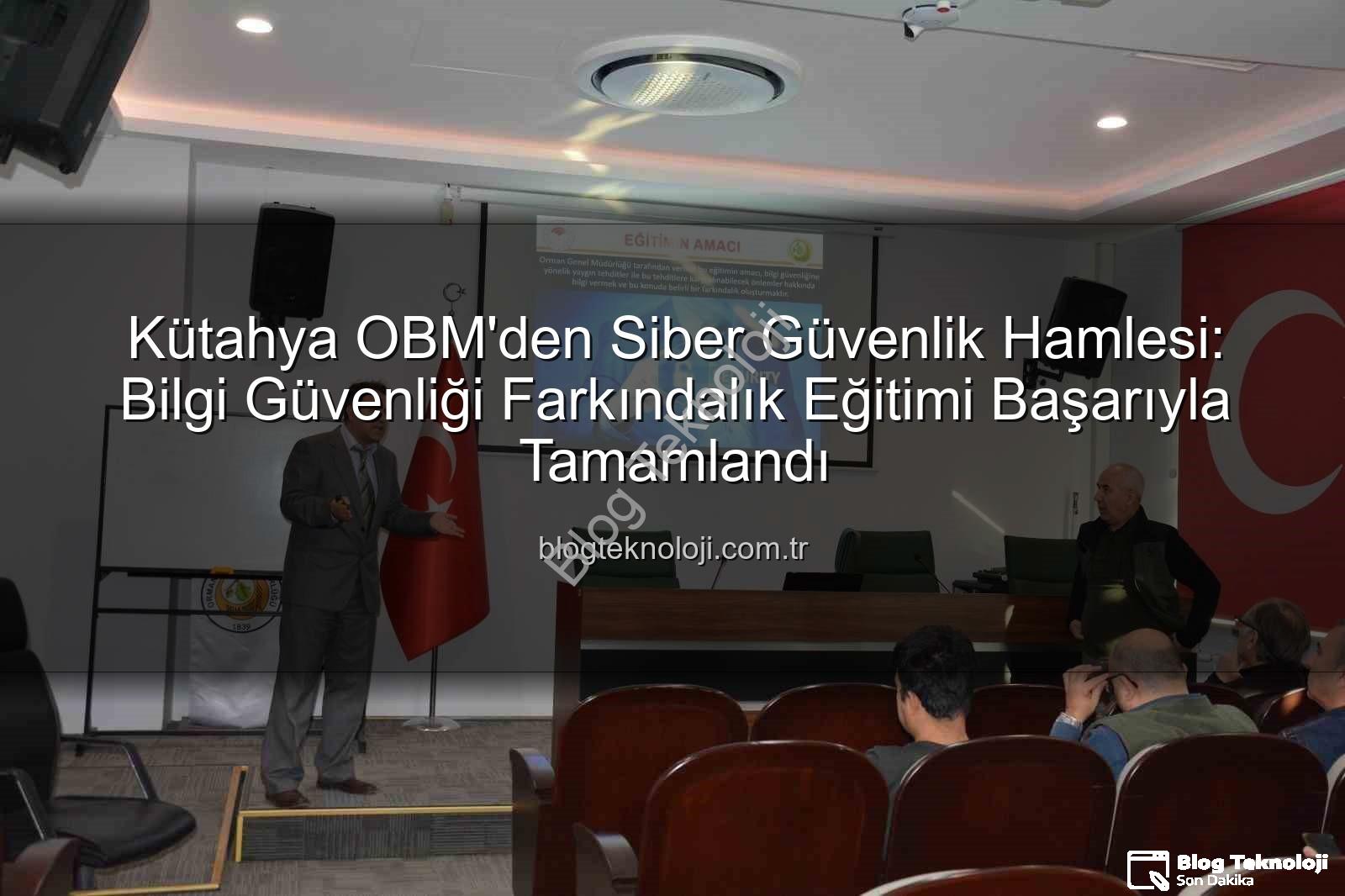 bilgi güvenliği farkındalık - Kütahya OBM'den Siber Güvenlik Hamlesi: Bilgi Güvenliği Farkındalık Eğitimi Başarıyla Tamamlandı