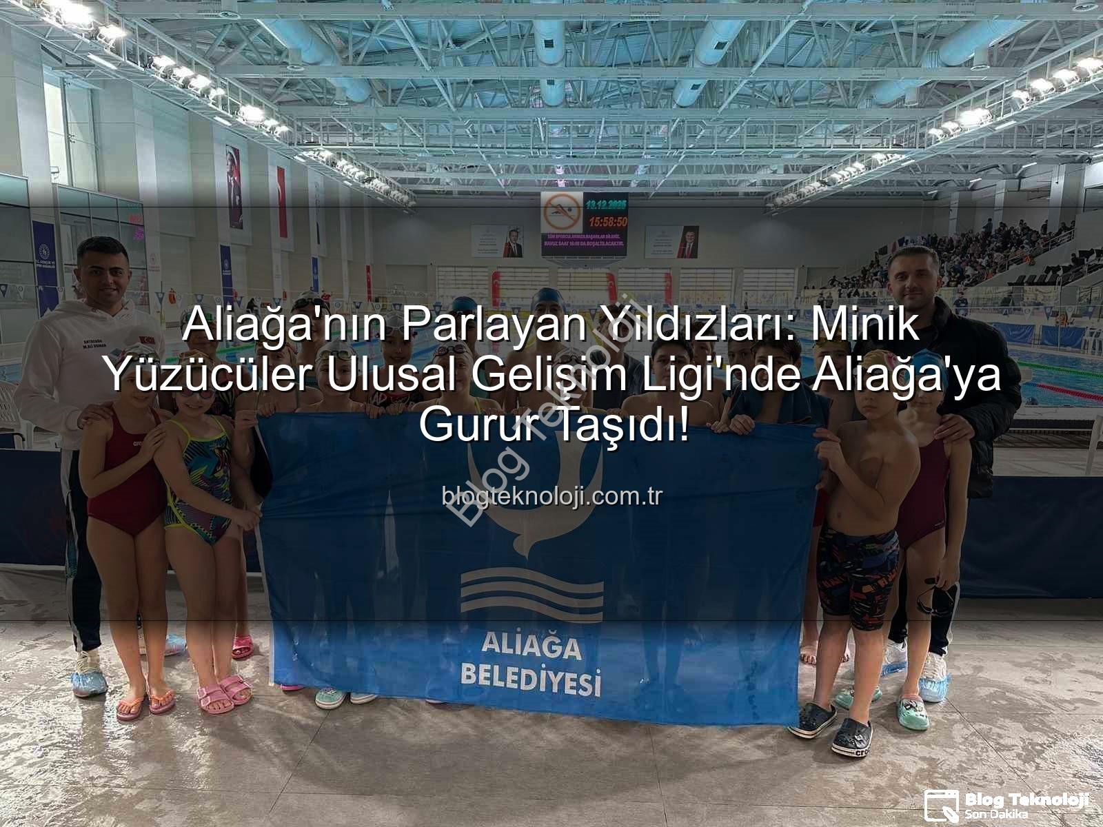 Aliağa yüzücüleri - Aliağa'nın Parlayan Yıldızları: Minik Yüzücüler Ulusal Gelişim Ligi'nde Aliağa'ya Gurur Taşıdı!