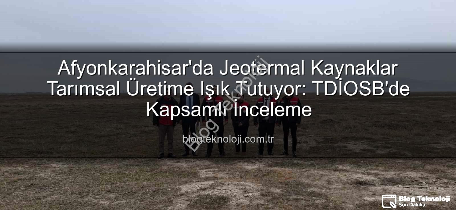 jeotermal sondaj kuyuları - Afyonkarahisar'da Jeotermal Kaynaklar Tarımsal Üretime Işık Tutuyor: TDİOSB'de Kapsamlı İnceleme