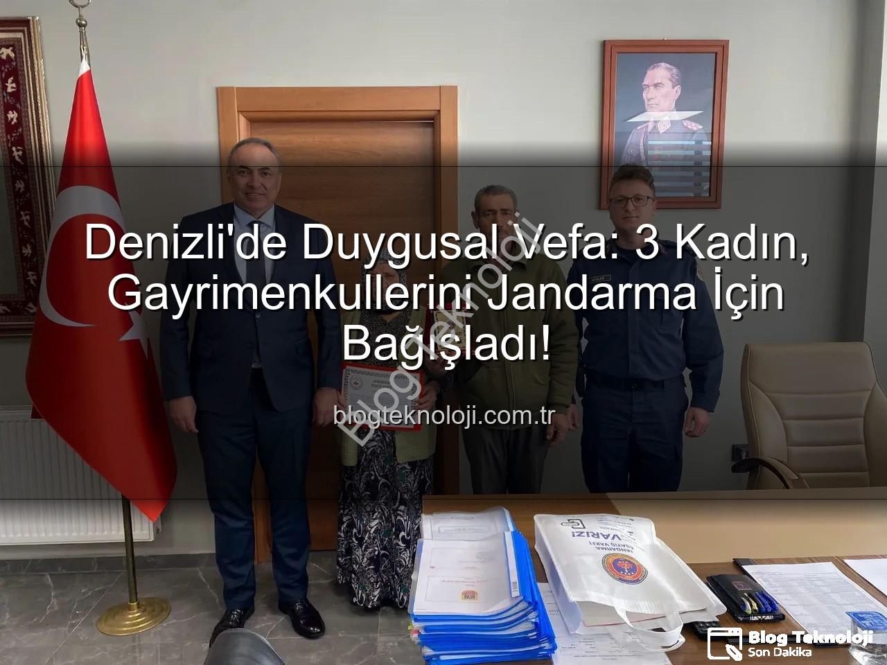 gayrimenkul bağışı - Denizli'de Duygusal Vefa: 3 Kadın, Gayrimenkullerini Jandarma İçin Bağışladı!