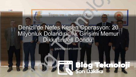 Denizli’de 20 Milyonluk Dolandırıcılık Girişimi Memur Dikkatle Önlenerek Engellendi!