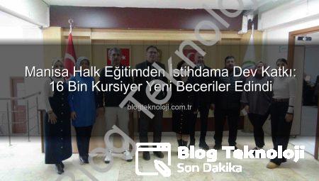 Manisa Halk Eğitimden İstihdama Dev Katkı: 16 Bin Kursiyer Yeni Beceriler Edindi