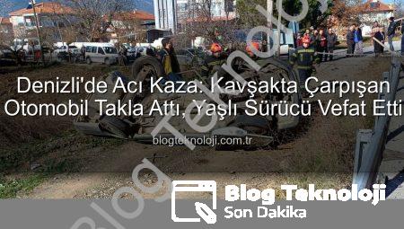 Denizli’de Acı Kaza: Kavşakta Çarpışan Otomobil Takla Attı, Yaşlı Sürücü Vefat Etti