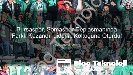 Bursaspor, Somaspor Deplasmanında Farklı Kazandı: Liderlik Koltuğuna Oturdu!