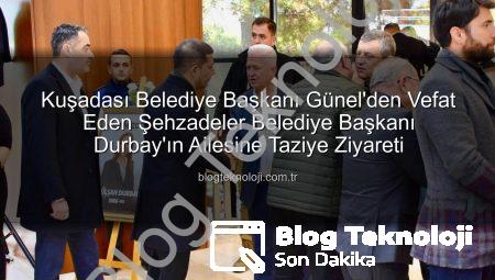 Kuşadası Belediye Başkanı Günel’den Vefat Eden Şehzadeler Belediye Başkanı Durbay’ın Ailesine Taziye Ziyareti