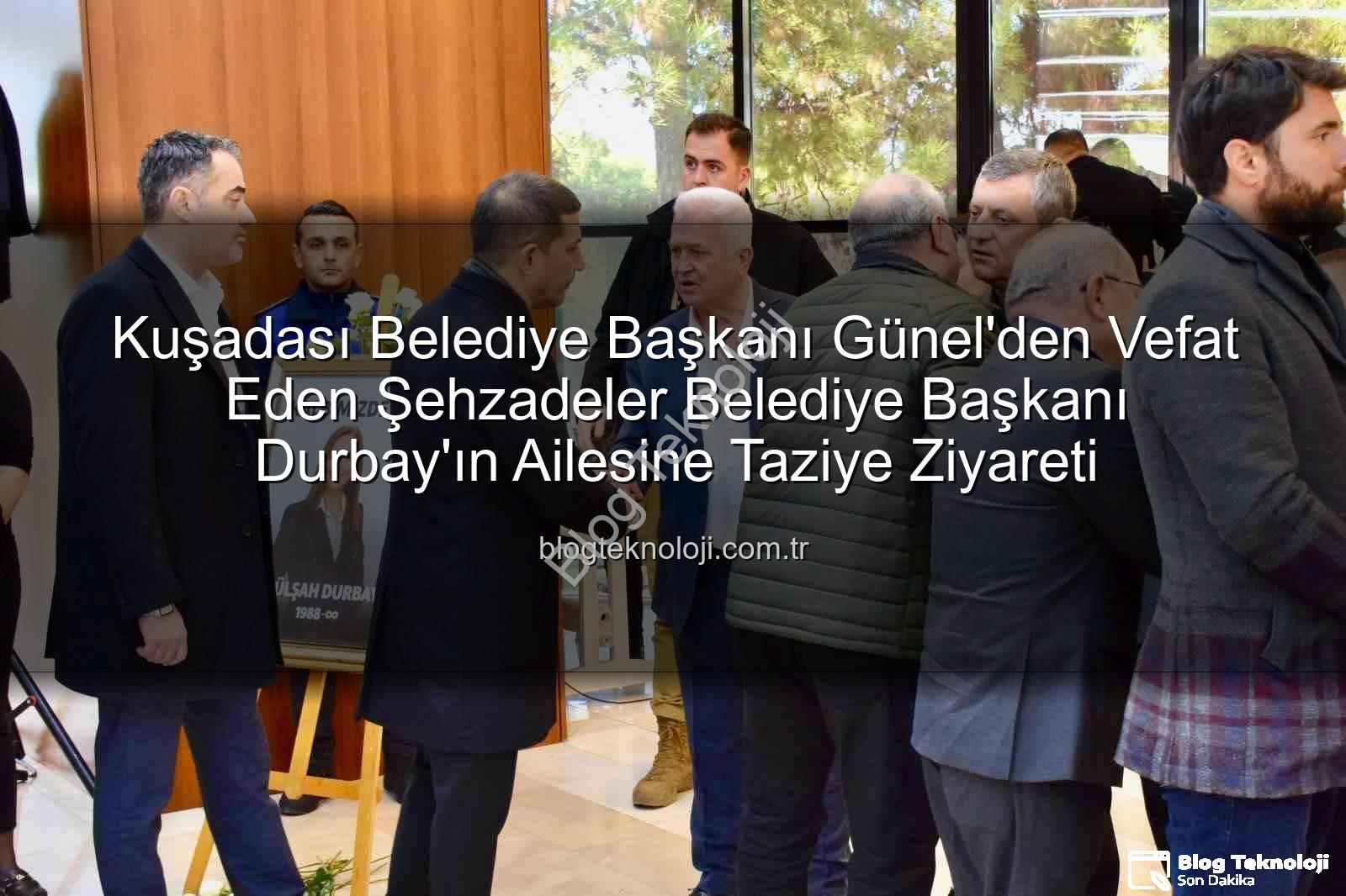 Gülşah Durbay - Kuşadası Belediye Başkanı Günel'den Vefat Eden Şehzadeler Belediye Başkanı Durbay'ın Ailesine Taziye Ziyareti