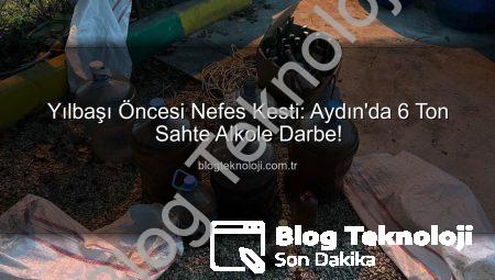 Yılbaşı Öncesi Nefes Kesti: Aydın’da 6 Ton Sahte Alkole Darbe!