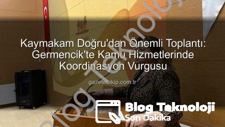 Germencik Kaymakamı Doğru’dan Kamu Hizmetlerinde Koordinasyon Vurgusu: İlçe İdare Şube Başkanları Toplantısı Gerçekleştirildi
