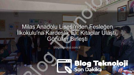 Milas Anadolu Lisesi’nden Fesleğen İlkokulu’na Kardeşlik Eli: Kitaplar Ulaştı, Gönüller Birleşti
