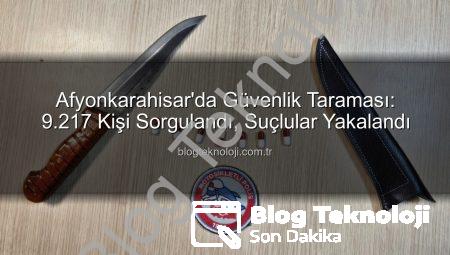 Afyonkarahisar’da Güvenlik Taraması: 9.217 Kişi Sorgulandı, Suçlular Yakalandı
