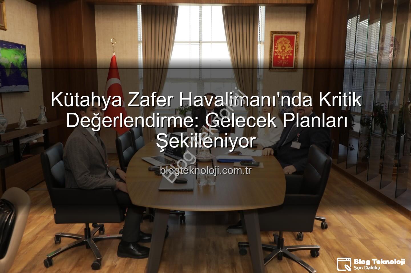 Zafer Havalimanı - Kütahya Zafer Havalimanı'nda Kritik Değerlendirme: Gelecek Planları Şekilleniyor