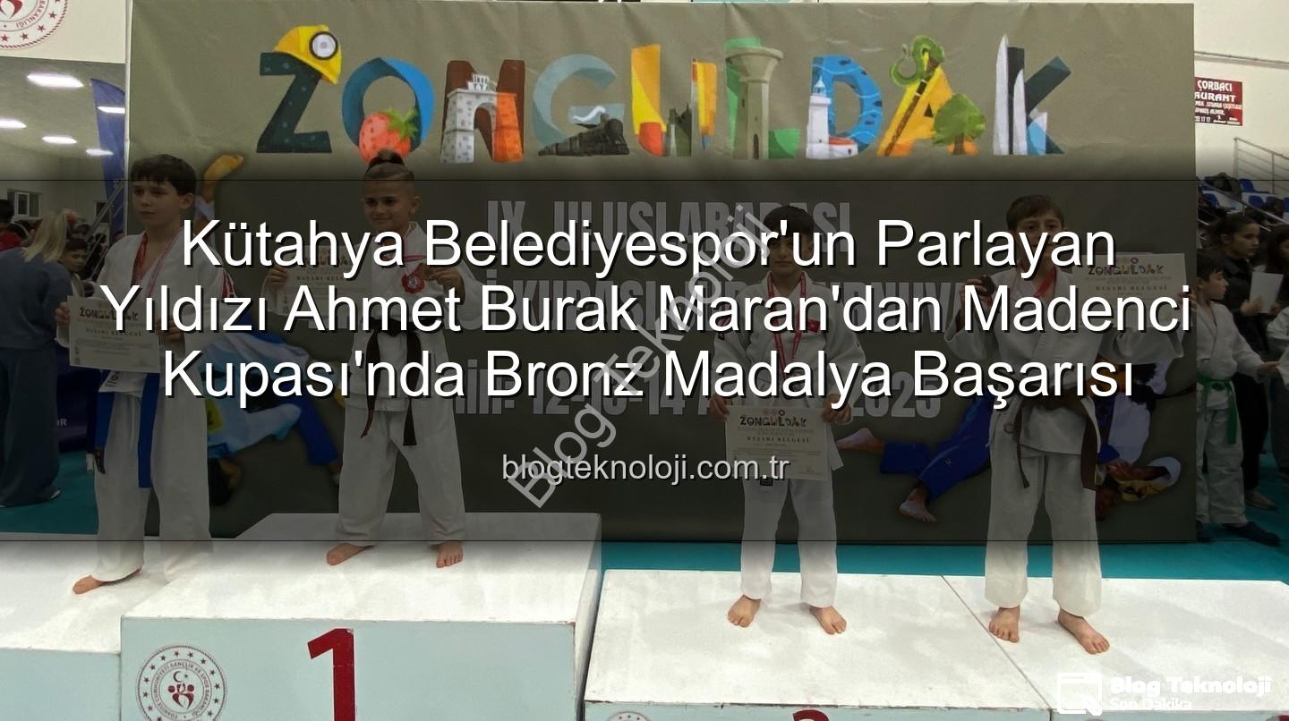 Ahmet Burak Maran - Kütahya Belediyespor'un Parlayan Yıldızı Ahmet Burak Maran'dan Madenci Kupası'nda Bronz Madalya Başarısı