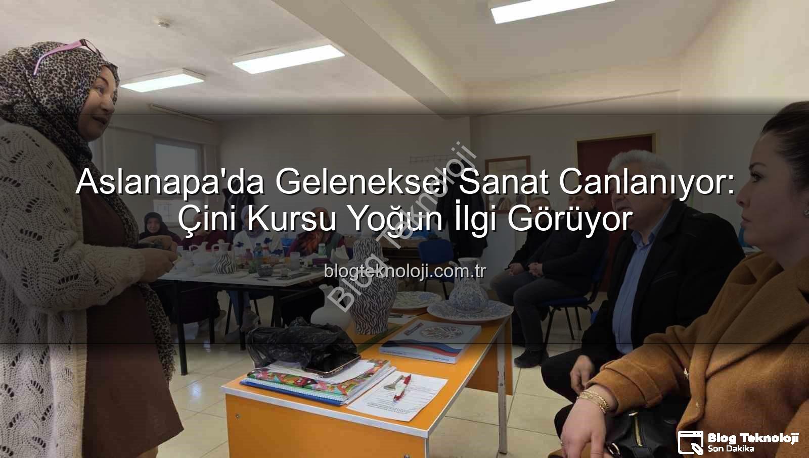 Aslanapa çini kursu - Aslanapa'da Geleneksel Sanat Canlanıyor: Çini Kursu Yoğun İlgi Görüyor